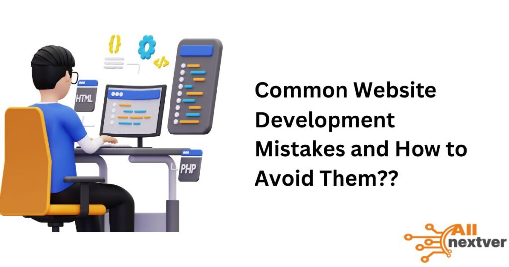 Common Website Development Mistakes and How to Avoid Them