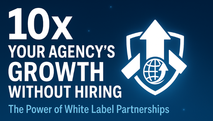 10x Your Agency’s Growth Without Hiring The Power of White Label Partnerships
